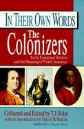In Their Own Words: The Colonizers: Early European Settlers and the Shaping of North America cover