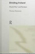 Dividing Ireland World War I and Partition cover