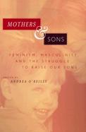 Mothers and Sons Feminist, Masculinity, and the Struggle to Raise Our Sons cover