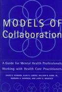 Models of Collaboration: A Guide for Mental Health Professionals Working with Health Care Practitioners cover