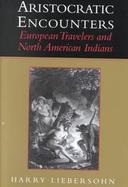 Aristocratic Encounters European Travelers and North American Indians cover