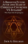A Brighter Future After 2000 Years of Christian Churches Vs Judaism Why Pope John II Apologizes cover