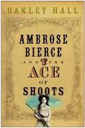 Ambrose Bierce And The Ace Of Shoots cover