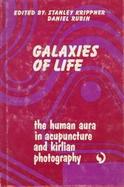Galaxies of Life The Human Aura in Acupuncture and Kirlian Photography cover
