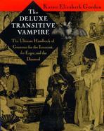 The Deluxe Transitive Vampire The Ultimate Handbook of Grammar for the Innocent, the Eager, and the Doomed cover