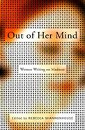 Out of Her Mind: Women Writing on Madness cover