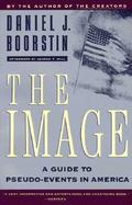 The Image A Guide to Pseudo-Events in America cover