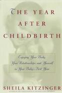 The Year After Childbirth Enjoy Your Body Your Relationships and Yourself in Your Baby's First Year cover