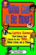 Who Can It Be Now?: The Lyrics Game That Takes You Back to the '80s...One Line at a Time cover