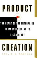 Product Creation The Heart of the Enterprise from Engineering to E-Commerce cover