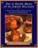 Fast & Festive Meals for the Jewish Holidays Complete Menus, Rituals, and Party-Planning Ideas for Every Holiday of the Year cover