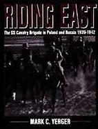 Riding East The Ss Cavalry Brigade in Poland & Russia 1939-1942 cover