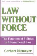 Law Without Force The Function of Politics in International Law cover