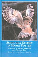 Scholarly Studies in Harry Potter Applying Academic Methods to a Popular Text cover