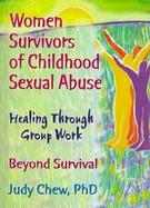 Women Survivors of Childhood Sexual Abuse Healing Through Group Work  Beyond Survival cover