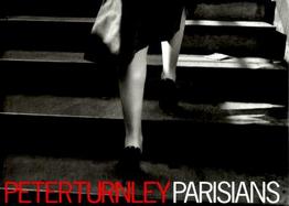 Parisians Photographs by Peter Turnley ; Forewords by Edouard Boubat and Robert Doisneau ; Text by Adam Gopnik and Peter Turnley cover