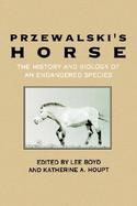 Przewalski's Horse The History and Biology of an Endangered Species cover