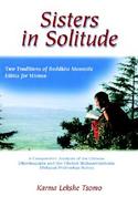 Sisters in Solitude Two Traditions of Buddhist Monastic Ethics for Women - A Comparative Analysis of the Chinese Dharmagupta and the Tibetan Mulasarva cover
