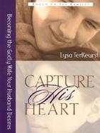Capture His Heart Becoming the Godly Wife Your Husband Desires cover