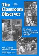 The Classroom Observer Developing Observation Skills in Early Childhood Settings cover