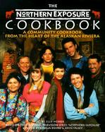 The Northern Exposure Cookbook: A Community Cookbook from the Heart of the Alaskan Riviera cover