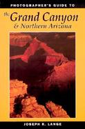 Photographer's Guide to the Grand Canyon and Northern Arizona cover