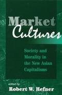 Market Cultures: Precedents and Conflicts in the Chinese and Southeast Asian Economic Miracle cover