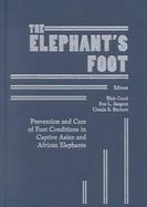 The Elephant's Foot Prevention and Care of Foot Conditions in Captive Asian and African Elephants cover