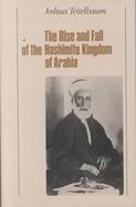 The Rise and Fall of the Hashemite Kingdom of Arabia cover