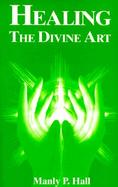 Healing, the Divine Art cover