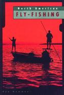 North American Fly Fishing Fly Fishing Tactics for 29 of North America's Favorite Freshwater, Anadromous, and Saltwater Game Fish cover