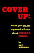 Cover Up What You Are Not Supposed to Know About Nuclear Power cover