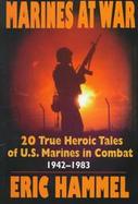 Marines at War: 20 True Heroic Tales of U.S. Marines in Combat, 1942-1983 cover
