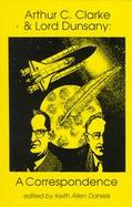 Arthur C. Clarke & Lord Dunsany A Correspondence cover