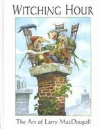 Witching Hour The Art of Larry Macdougall cover