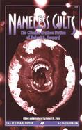 Nameless Cults The Complete Cthulhu Mythos Tales Of Robert E. Howard cover
