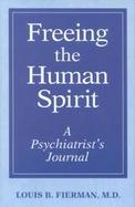Freeing the Human Spirit A Psychiatrist's Journal cover