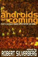 The Androids Are Coming Philip K. Dick, Isaac Asimov, Alfred Bester, and More cover