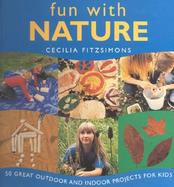 Fun With Nature 50 Great Outdoor and Indoor Projects for Kids cover