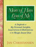 More of Him Less of Me My Personal Thoughts, Inspirations, and Meditations on the Weigh Down Diet cover