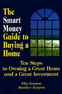 The Smart Money Guide to Buying a Home: Ten Steps to Owning a Great Home and a Great Investment cover