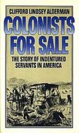 Colonists for Sale The Story of Indentured Servants in America cover