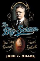 The Big Scrum : How Teddy Roosevelt Saved Football cover