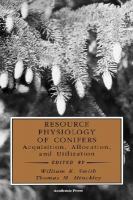 Resource Physiology of Conifers Acquisition, Allocation, and Utilization cover