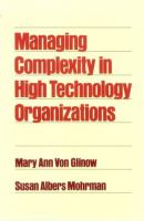 Managing Complexity in High Technology Organizations: Industries, Systems, and People cover