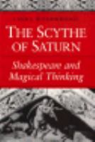 The Scythe of Saturn: Shakespeare and Magical Thinking cover