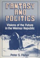 Fantasy and Politics Visions of the Future in the Weimar Republic cover