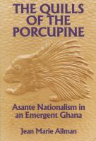 The Quills of the Porcupine Asante Nationalism in an Emergent Ghana cover
