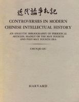 Controversies in Modern Chinese Intellectual History An Analytic Bibliography of Periodical Articles, Mainly of the May Fourth and Post-May Fourth Era cover