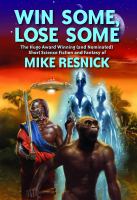 Win Some, Lose Some : The Hugo Award Winning (and Nominated) Short Science Fiction and Fantasy of Mike Resnick cover